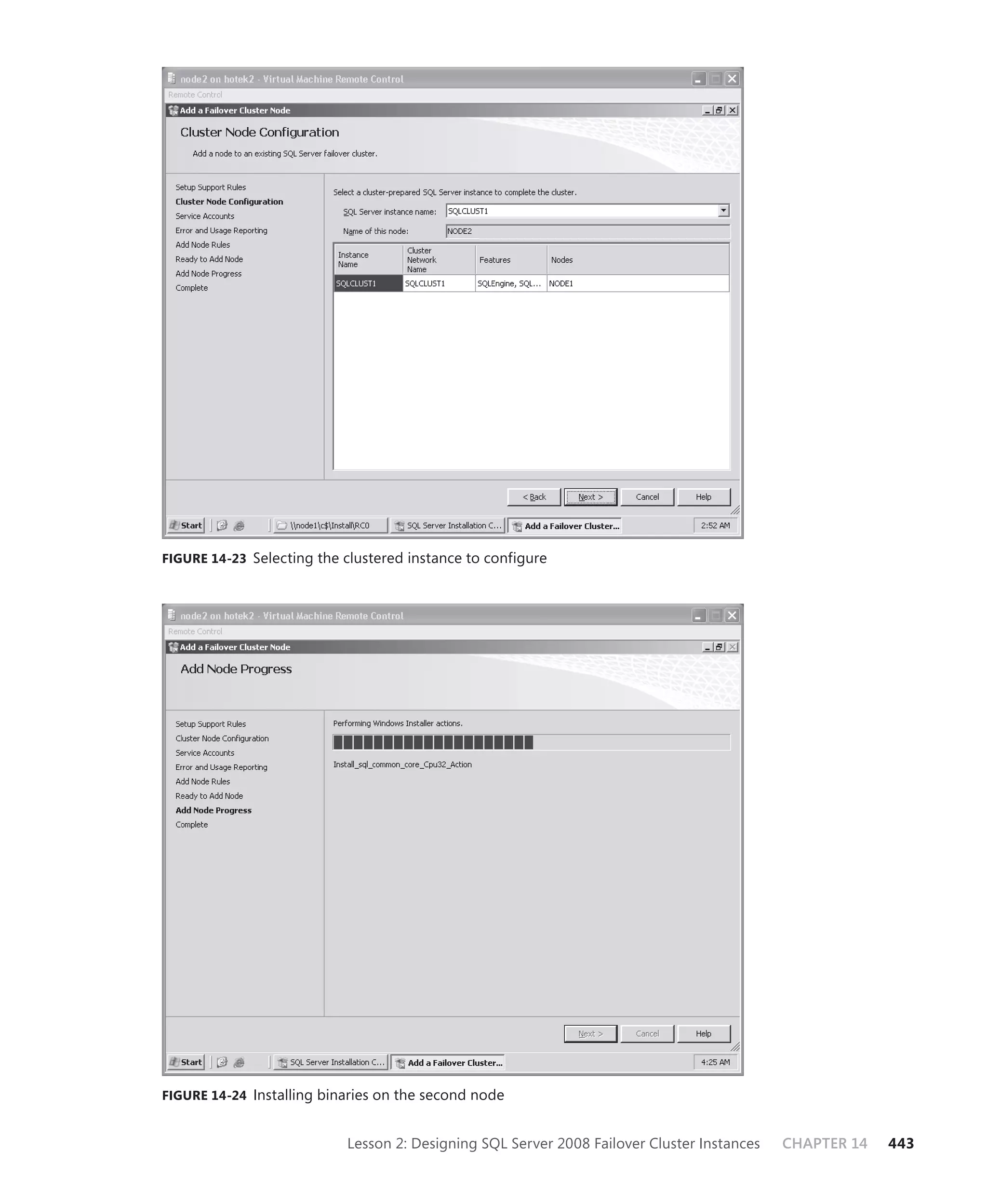 FIGURE 14-23 Selecting the clustered instance to configure




FIGURE 14-24 Installing binaries on the second node


                           Lesson 2: Designing SQL Server 2008 Failover Cluster Instances   CHAPTER 14   443
 