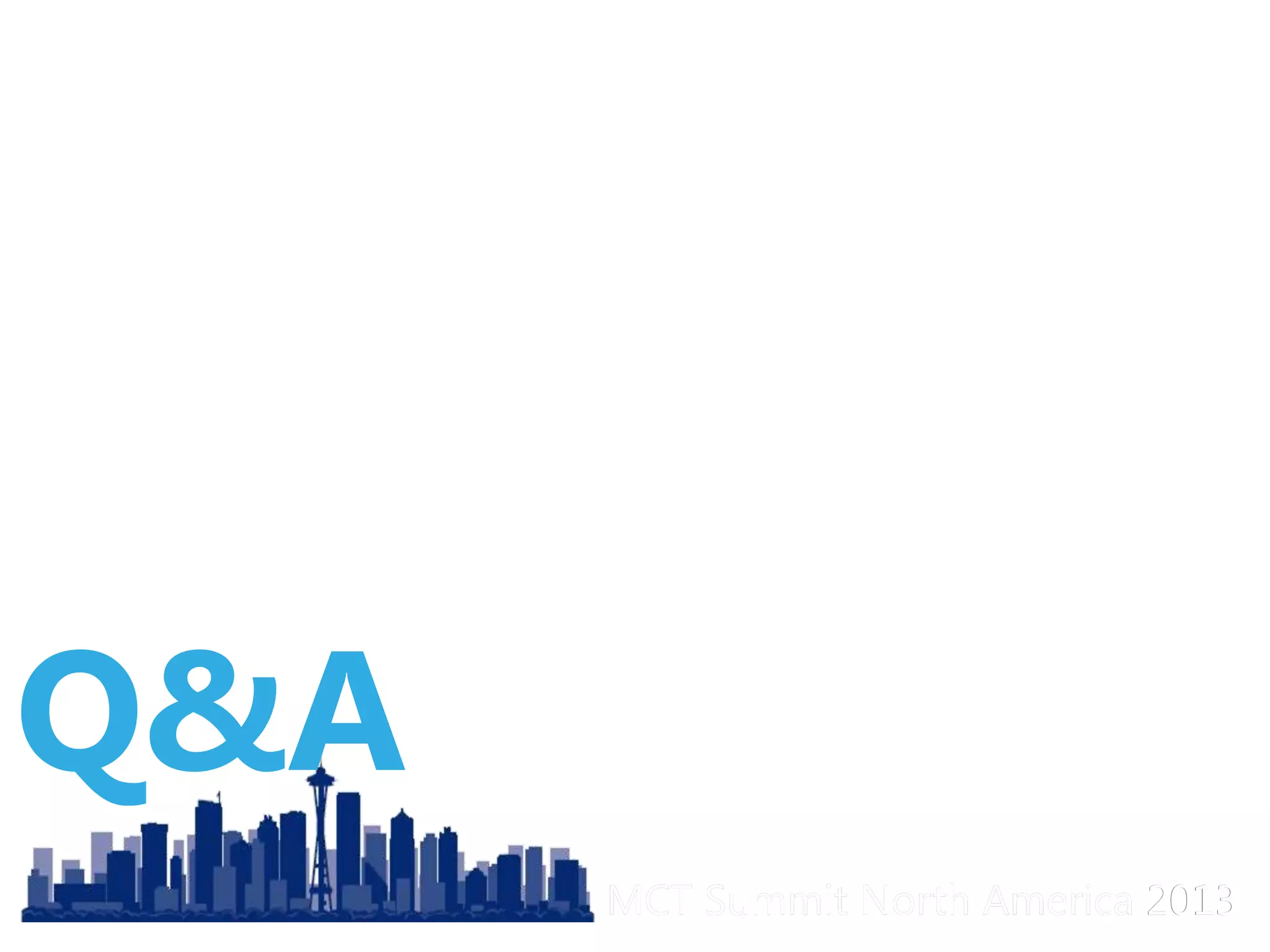 MCT Summit North America 2013MCT Summit North America 2013
Q&A
 