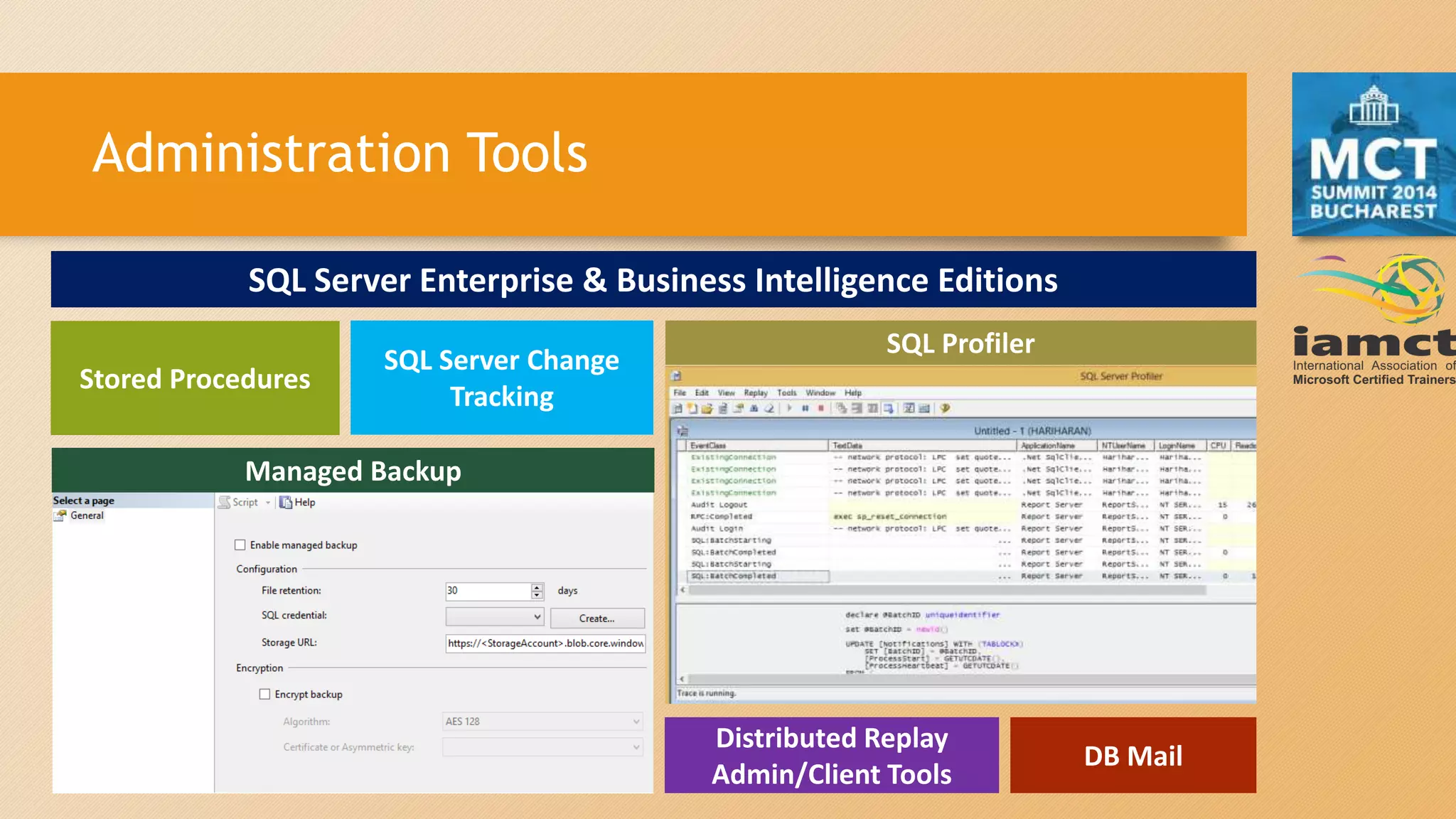 Administration Tools
SQL Server Enterprise & Business Intelligence Editions
Stored Procedures
SQL Server Change
Tracking
Managed Backup
SQL Profiler
DB Mail
Distributed Replay
Admin/Client Tools
 