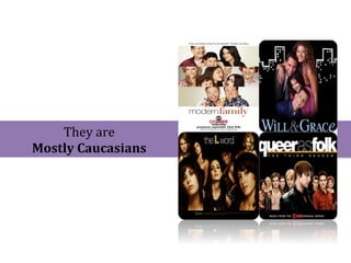 They	
  are	
  
Mostly	
  Caucasians	
  	
  
 