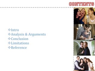 contents



² Intro	
  
² Analysis	
  &	
  Arguments	
  
² Conclusion	
  
² Limitations	
  
² Reference	
  
 