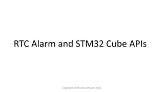 RTC Alarm and STM32 Cube APIs
Copyright © Bharati software 2018.
 