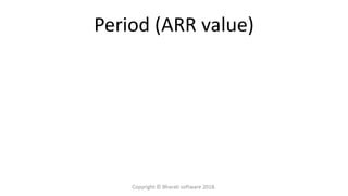 Period (ARR value)
Copyright © Bharati software 2018.
 