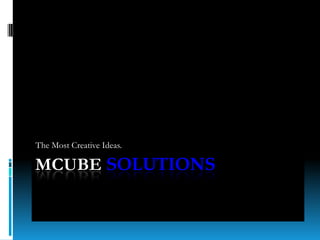 MCUBESolutions The Most Creative Ideas. 