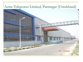 Acme Telepower Limited, Pantnagar (Uttrakhand)
 