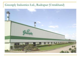 Greenply Industries Ltd., Rudrapur (Uttrakhand)
 