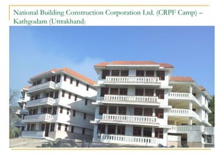 National Building Construction Corporation Ltd. (CRPF Camp) –
Kathgodam (Uttrakhand)
 