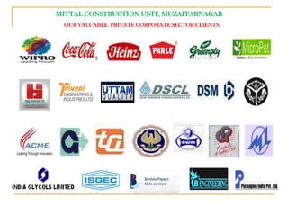 MITTAL CONSTRUCTION UNIT, MUZAFFARNAGAR
 OUR VALUABLE PRIVATE CORPORATE SECTOR CLIENTS
 