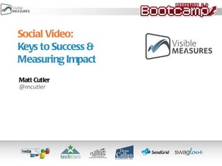 Social Video: Keys to Success & Measuring Impact ,[object Object],@mcutler 