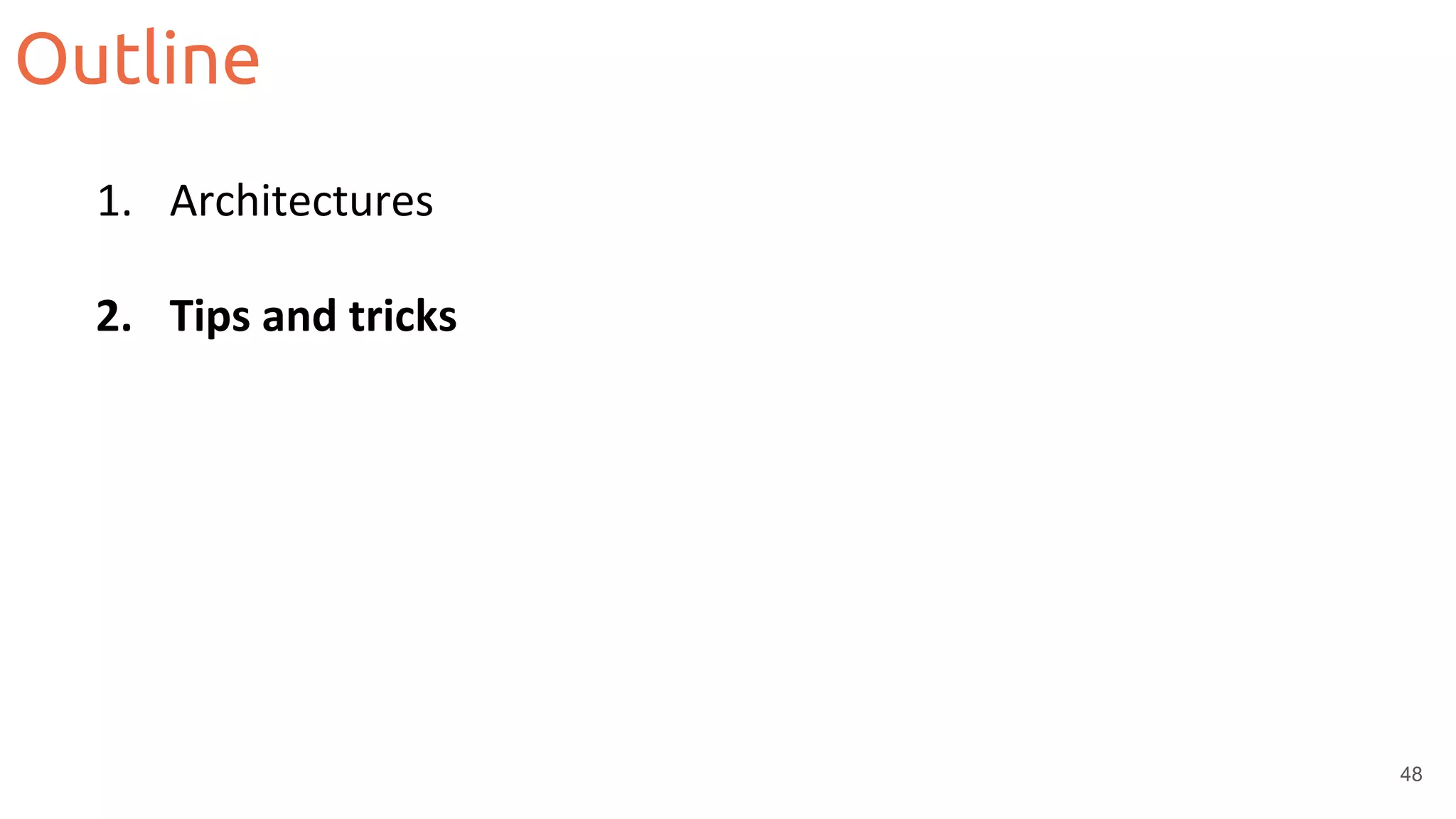 Outline
48
1. Architectures
2. Tips and tricks
 