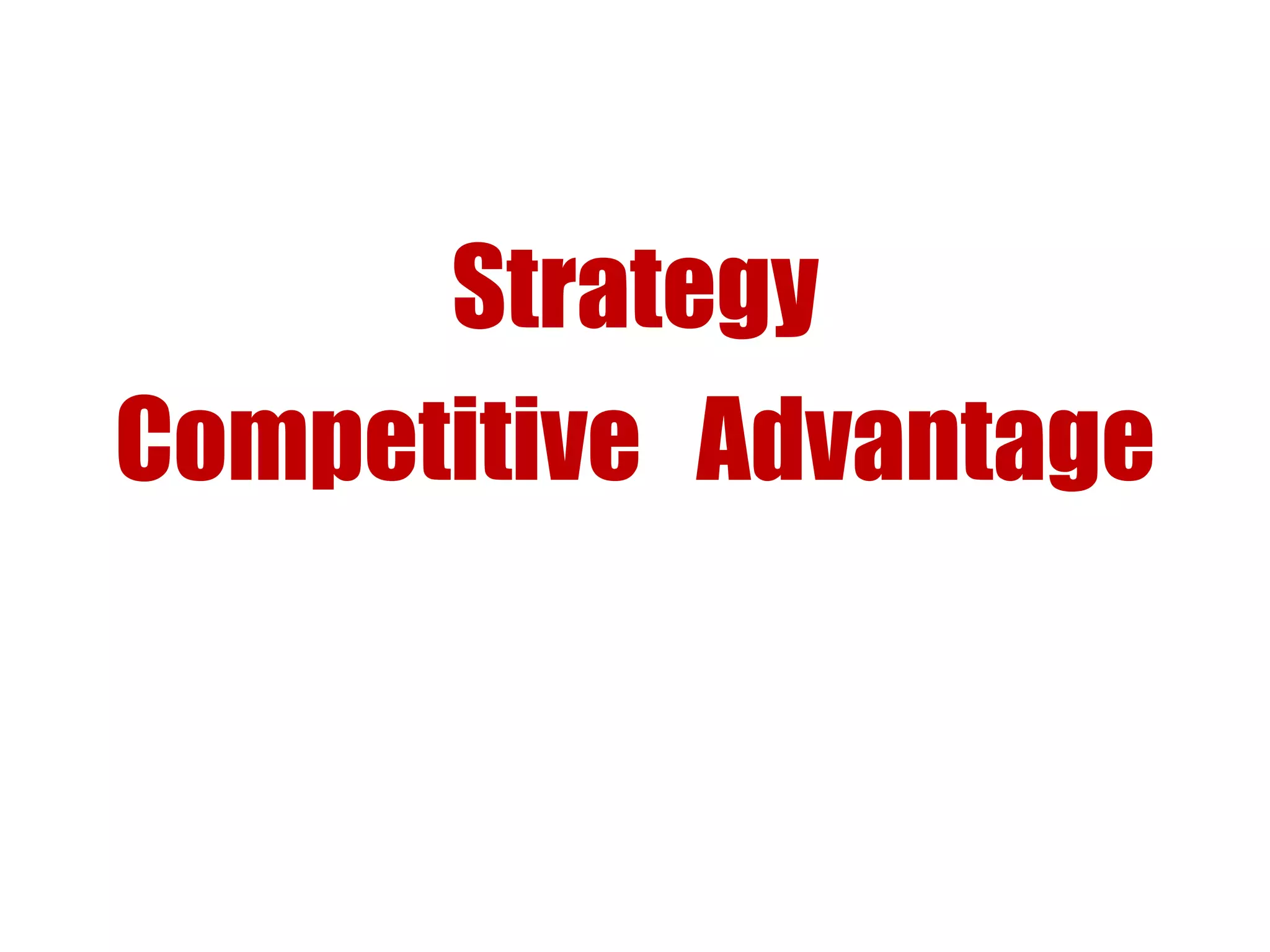 Strategy
Competitive Advantage
 
