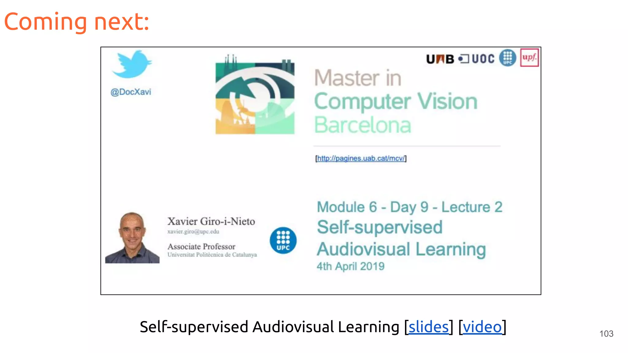 103
Coming next:
Self-supervised Audiovisual Learning [slides] [video]
 
