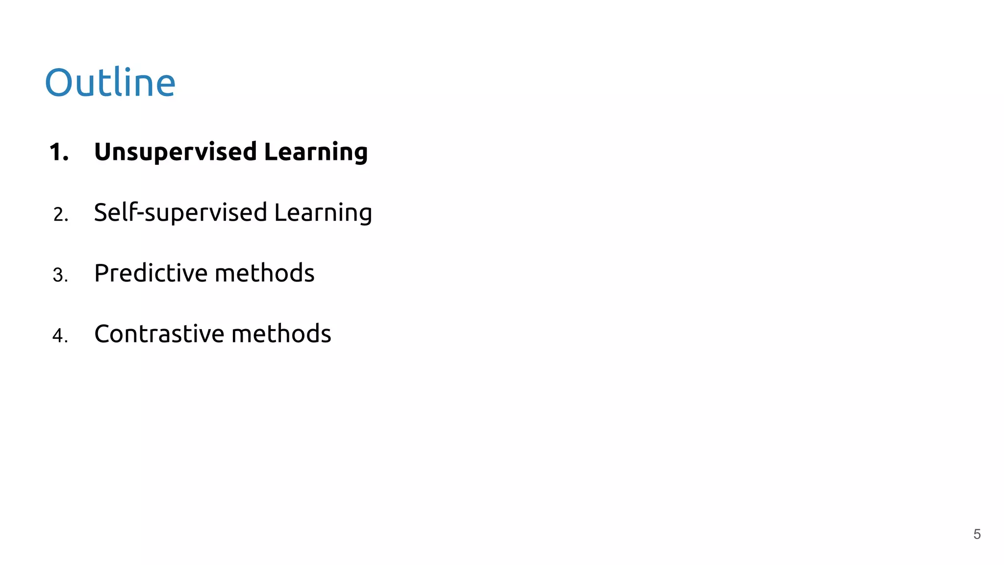 5
Outline
1. Unsupervised Learning
2. Self-supervised Learning
3. Predictive methods
4. Contrastive methods
 