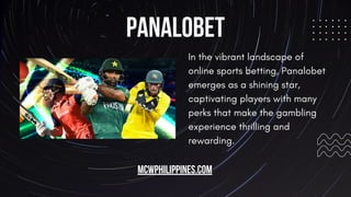 Panalobet
In the vibrant landscape of
online sports betting, Panalobet
emerges as a shining star,
captivating players with many
perks that make the gambling
experience thrilling and
rewarding.
mcwphilippines.com
 