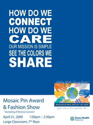 Mosaic Pin Award
& Fashion Show                      System Services Diversity Action Team
“Sampling of Diverse Cuisines”

April 21, 2009    1:00pm – 2:30pm
Large Classroom, 7th floor
 