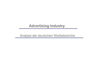 Advertising Industry

Analyse der deutschen Werbebranche
 