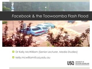 Facebook  & the Toowoomba Flash Flood ,[object Object],[object Object]