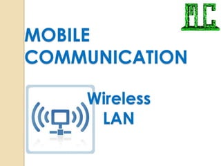 MOBILE
COMMUNICATION

    Wireless
     LAN
 