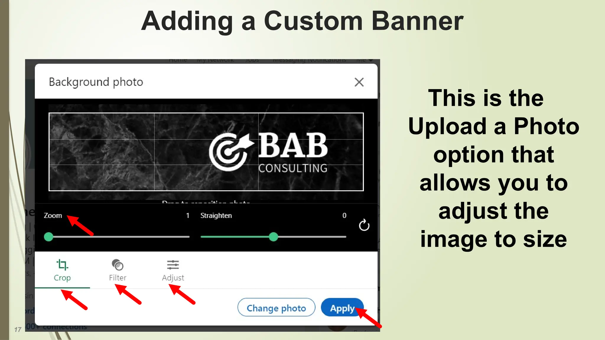 17
Adding a Custom Banner
This is the
Upload a Photo
option that
allows you to
adjust the
image to size
 