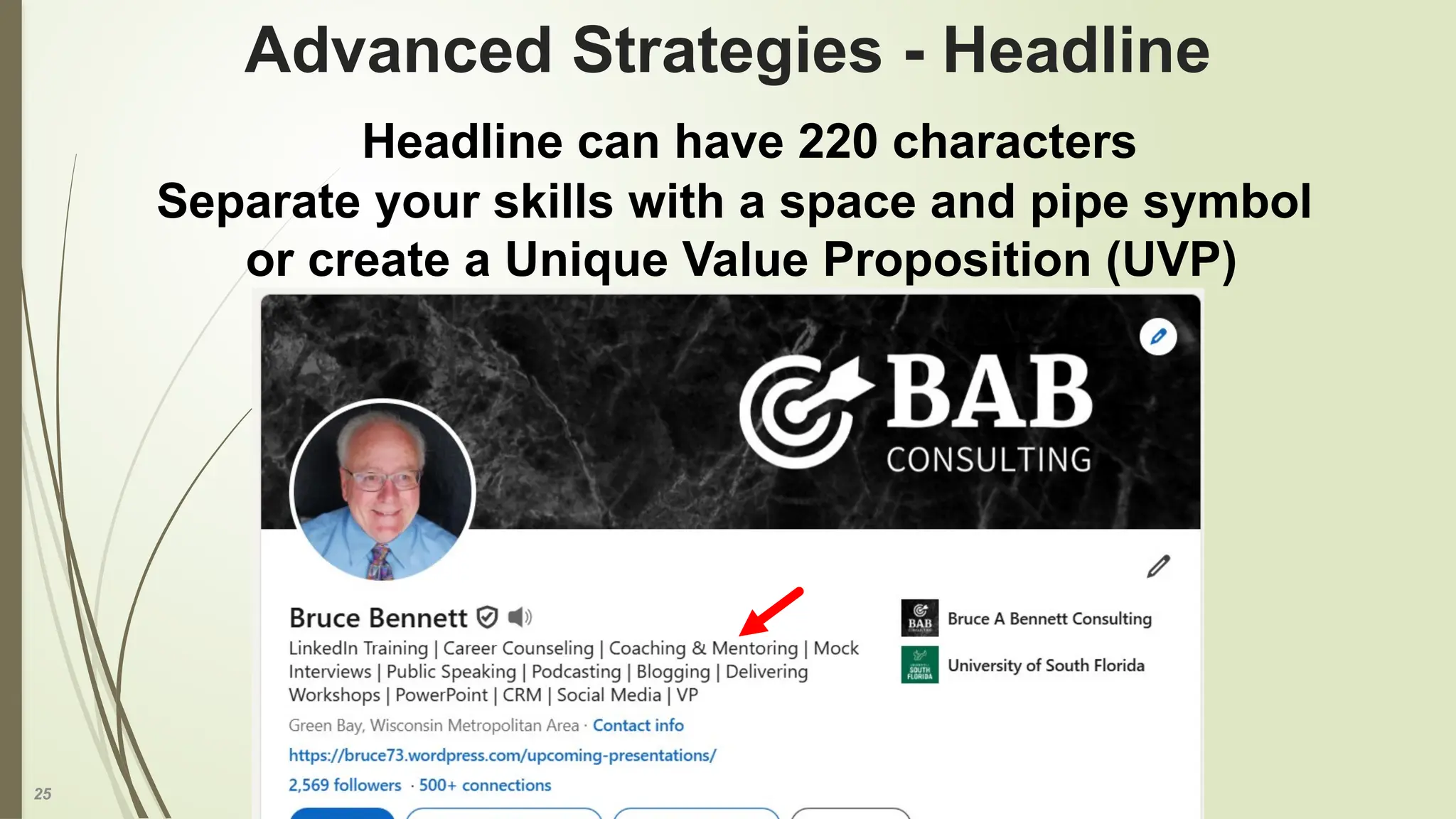 25
Advanced Strategies - Headline
Headline can have 220 characters
Separate your skills with a space and pipe symbol
or create a Unique Value Proposition (UVP)
 