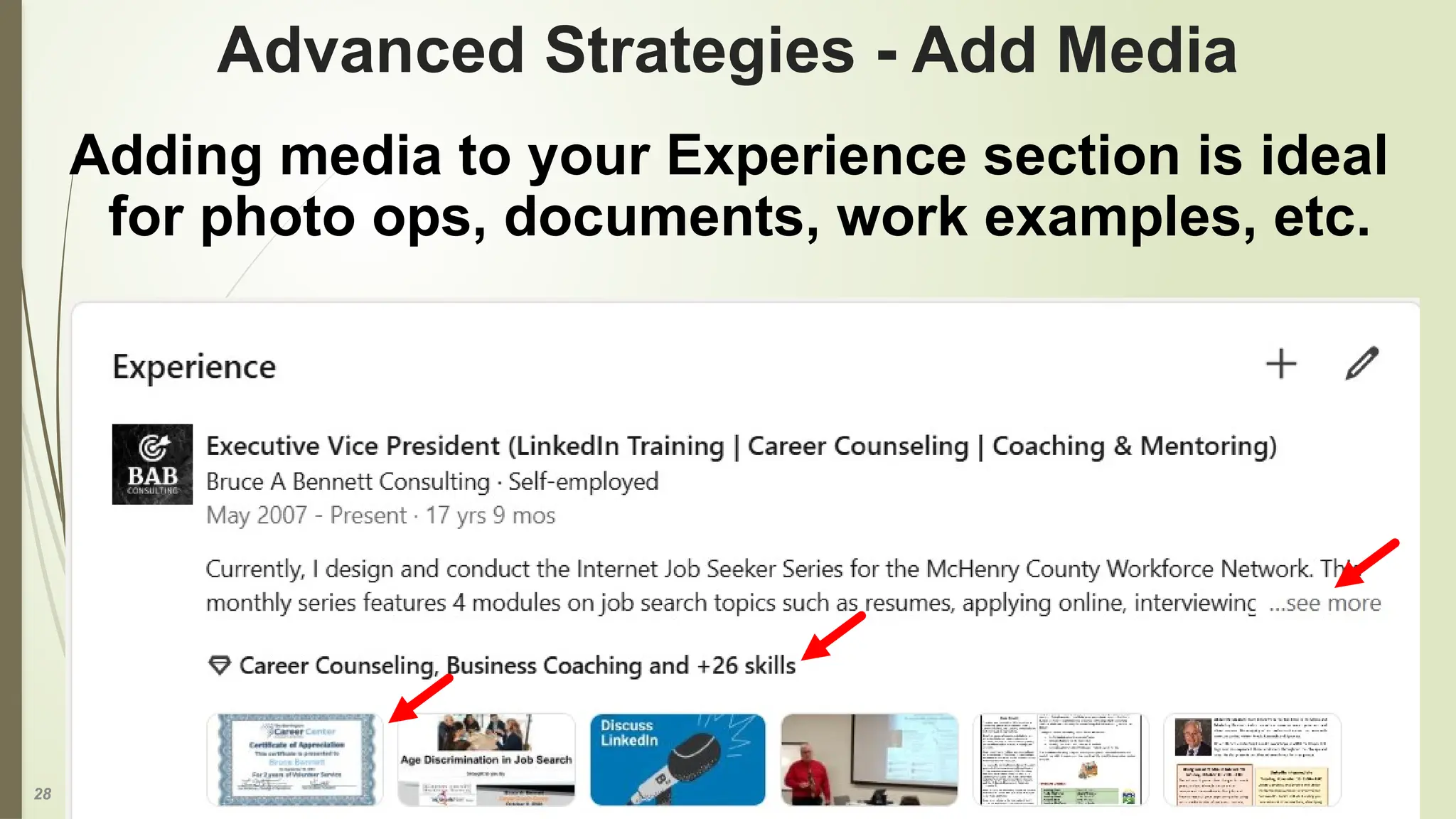 28
Advanced Strategies - Add Media
Adding media to your Experience section is ideal
for photo ops, documents, work examples, etc.
 