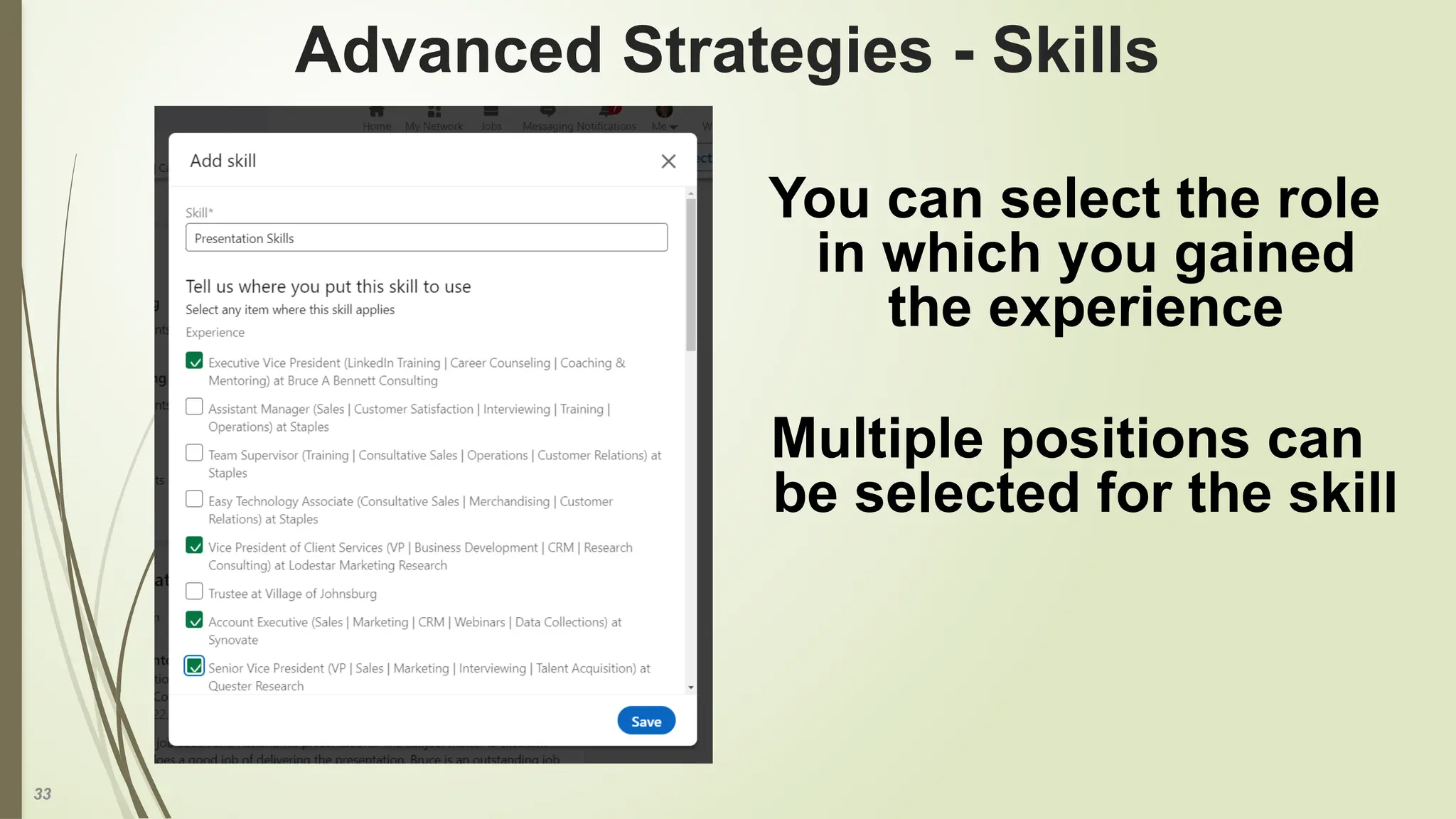 33
Advanced Strategies - Skills
You can select the role
in which you gained
the experience
Multiple positions can
be selected for the skill
 