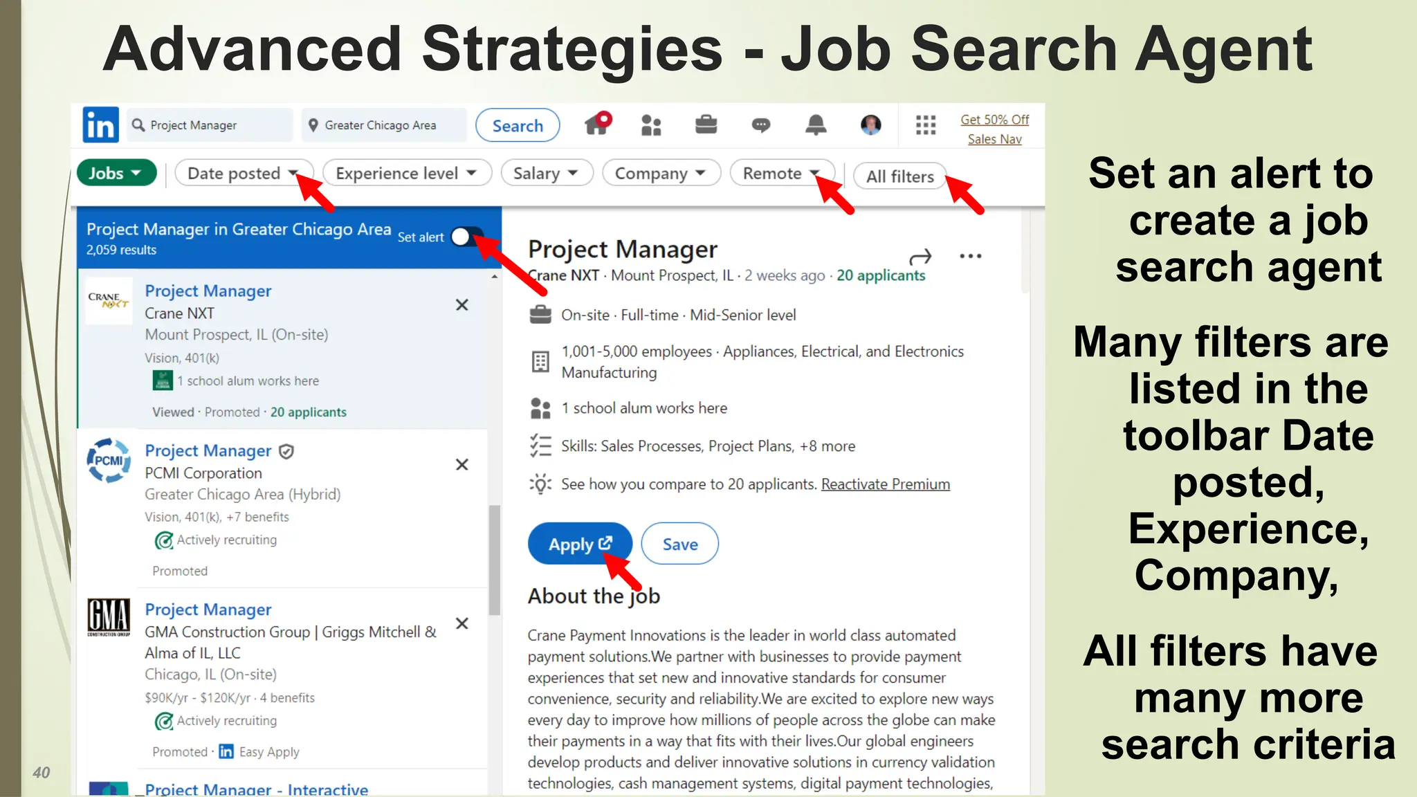 40
Advanced Strategies - Job Search Agent
Set an alert to
create a job
search agent
Many filters are
listed in the
toolbar Date
posted,
Experience,
Company,
All filters have
many more
search criteria
 