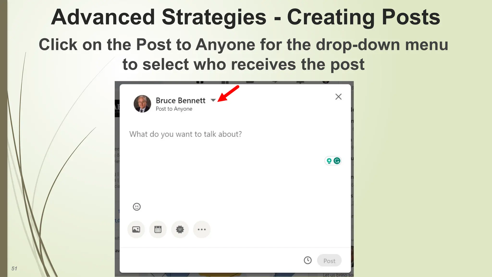 51
Advanced Strategies - Creating Posts
Click on the Post to Anyone for the drop-down menu
to select who receives the post
 