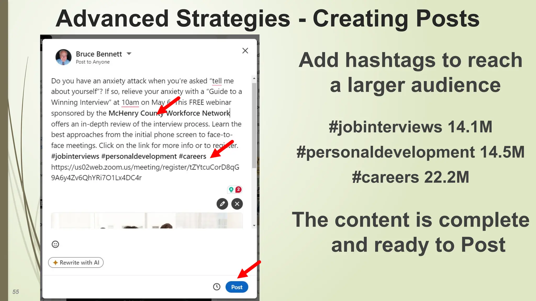 55
Advanced Strategies - Creating Posts
Add hashtags to reach
a larger audience
#jobinterviews 14.1M
#personaldevelopment 14.5M
#careers 22.2M
The content is complete
and ready to Post
 