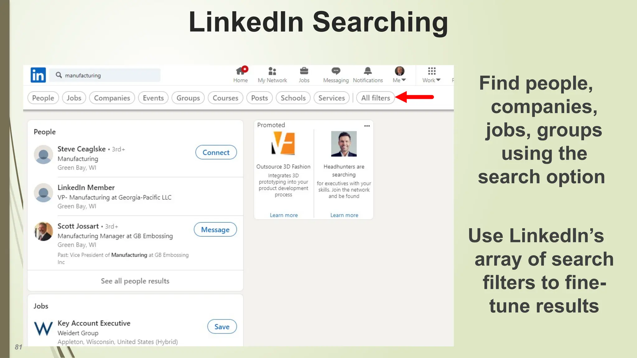 81
LinkedIn Searching
Find people,
companies,
jobs, groups
using the
search option
Use LinkedIn’s
array of search
filters to fine-
tune results
 