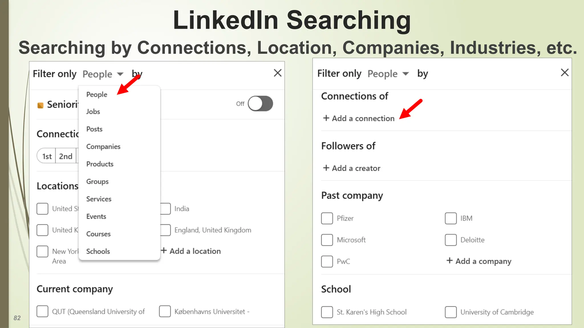 82
LinkedIn Searching
Searching by Connections, Location, Companies, Industries, etc.
 