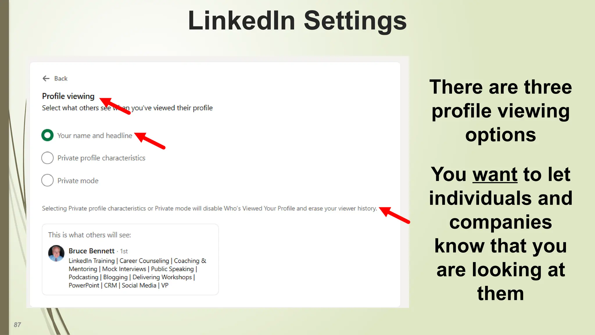 87
LinkedIn Settings
There are three
profile viewing
options
You want to let
individuals and
companies
know that you
are looking at
them
 
