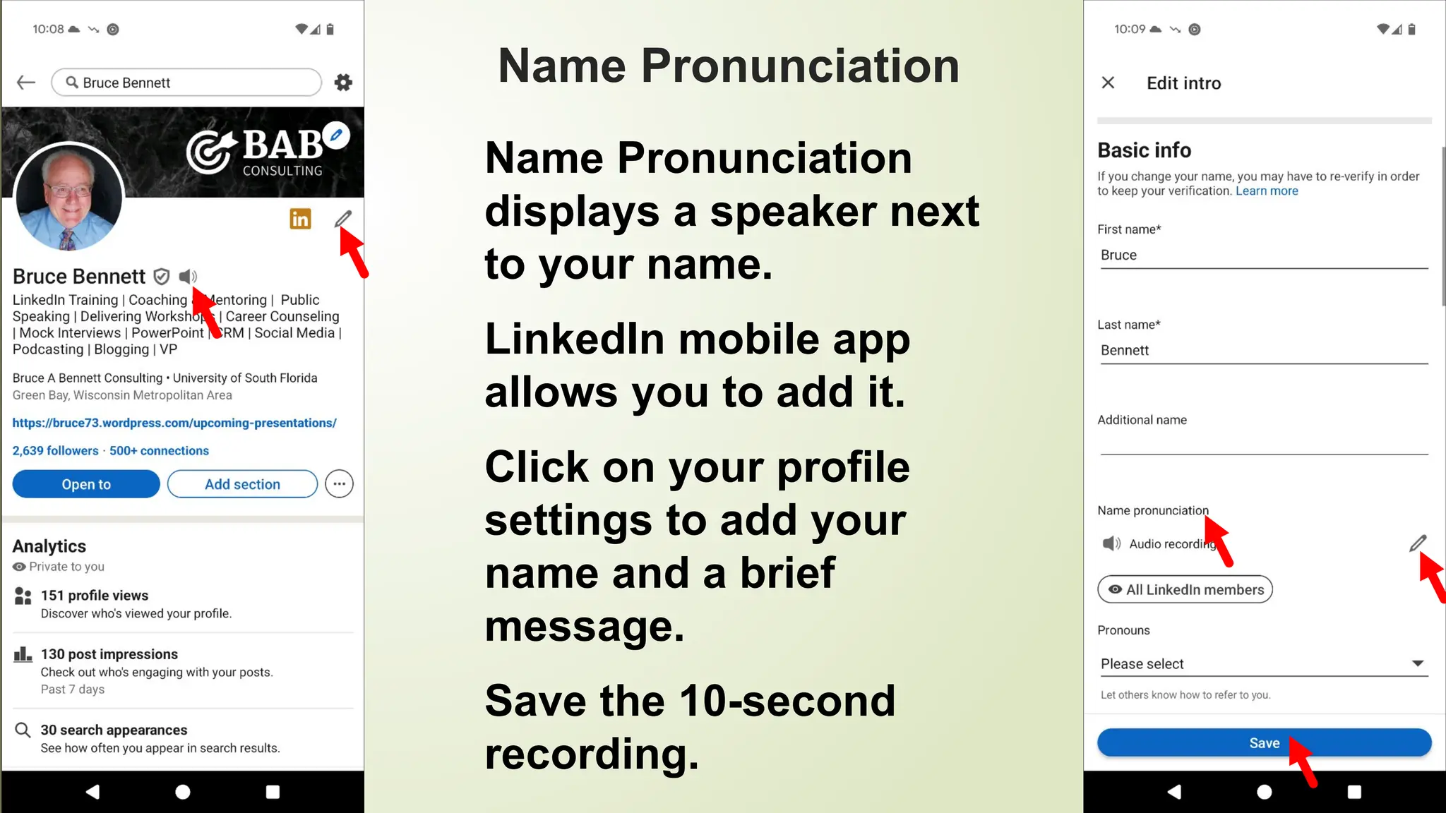 92
Name Pronunciation
Name Pronunciation
displays a speaker next
to your name.
LinkedIn mobile app
allows you to add it.
Click on your profile
settings to add your
name and a brief
message.
Save the 10-second
recording.
 