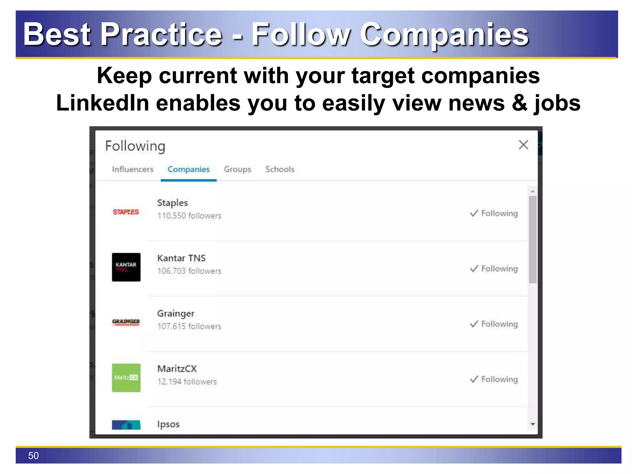 50
Best Practice - Follow Companies
Keep current with your target companies
LinkedIn enables you to easily view news & jobs
 