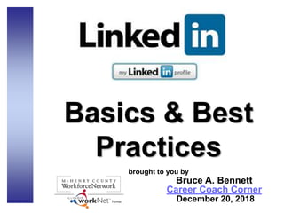 Basics & Best
Practices
brought to you by
Bruce A. Bennett
Career Coach Corner
December 20, 2018
 