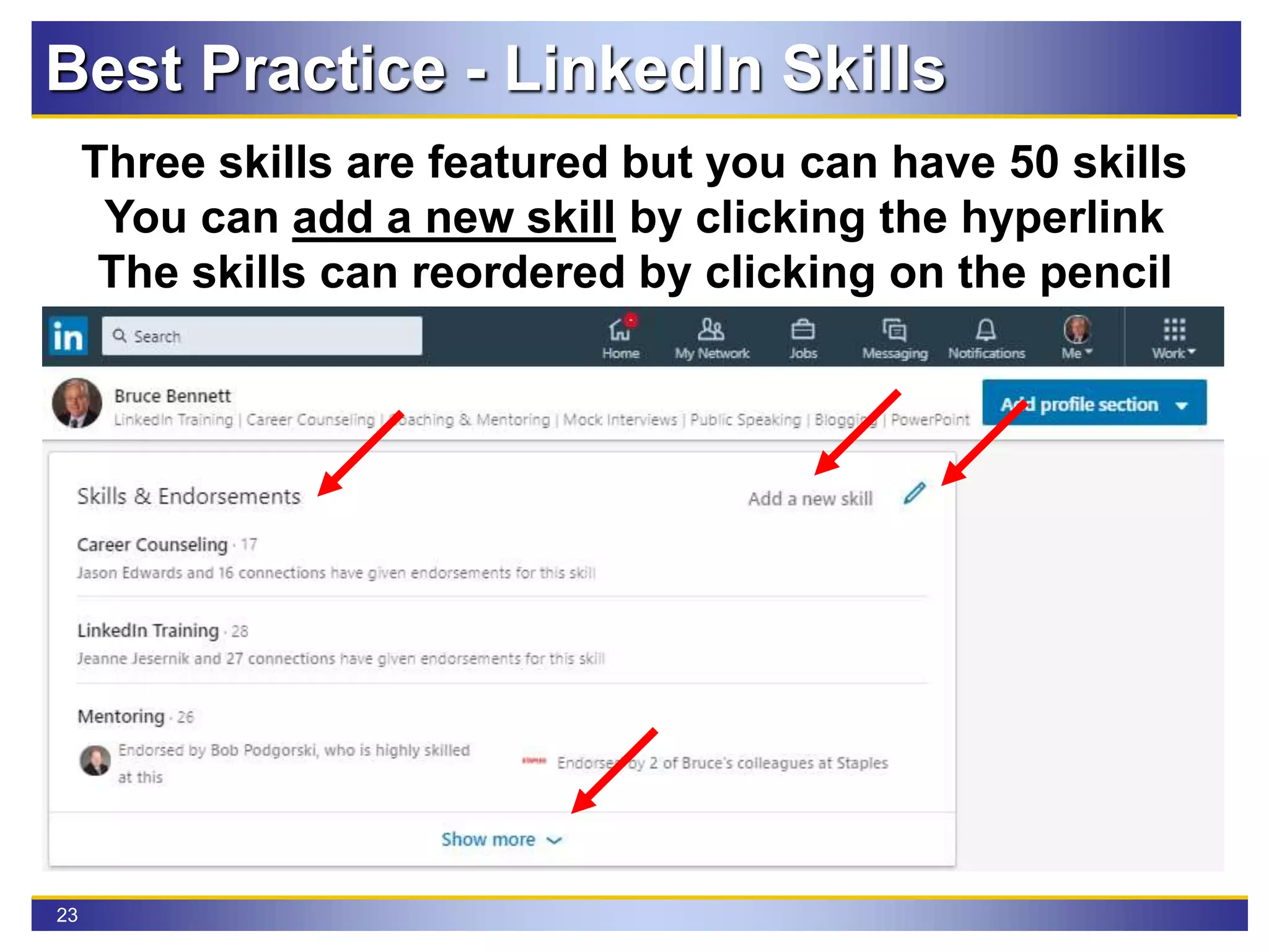23
Three skills are featured but you can have 50 skills
You can add a new skill by clicking the hyperlink
The skills can reordered by clicking on the pencil
Best Practice - LinkedIn Skills
 