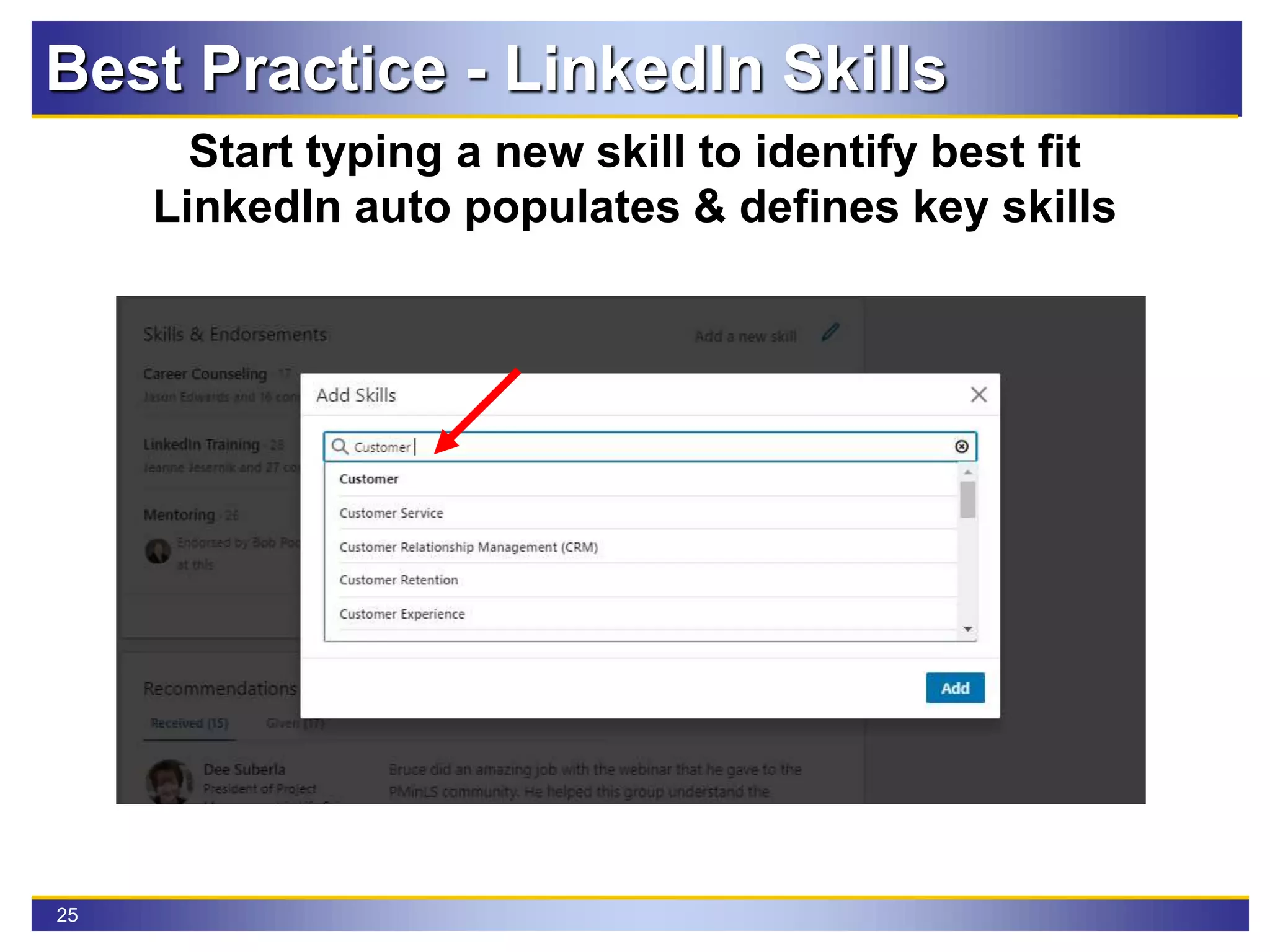 25
Best Practice - LinkedIn Skills
Start typing a new skill to identify best fit
LinkedIn auto populates & defines key skills
 