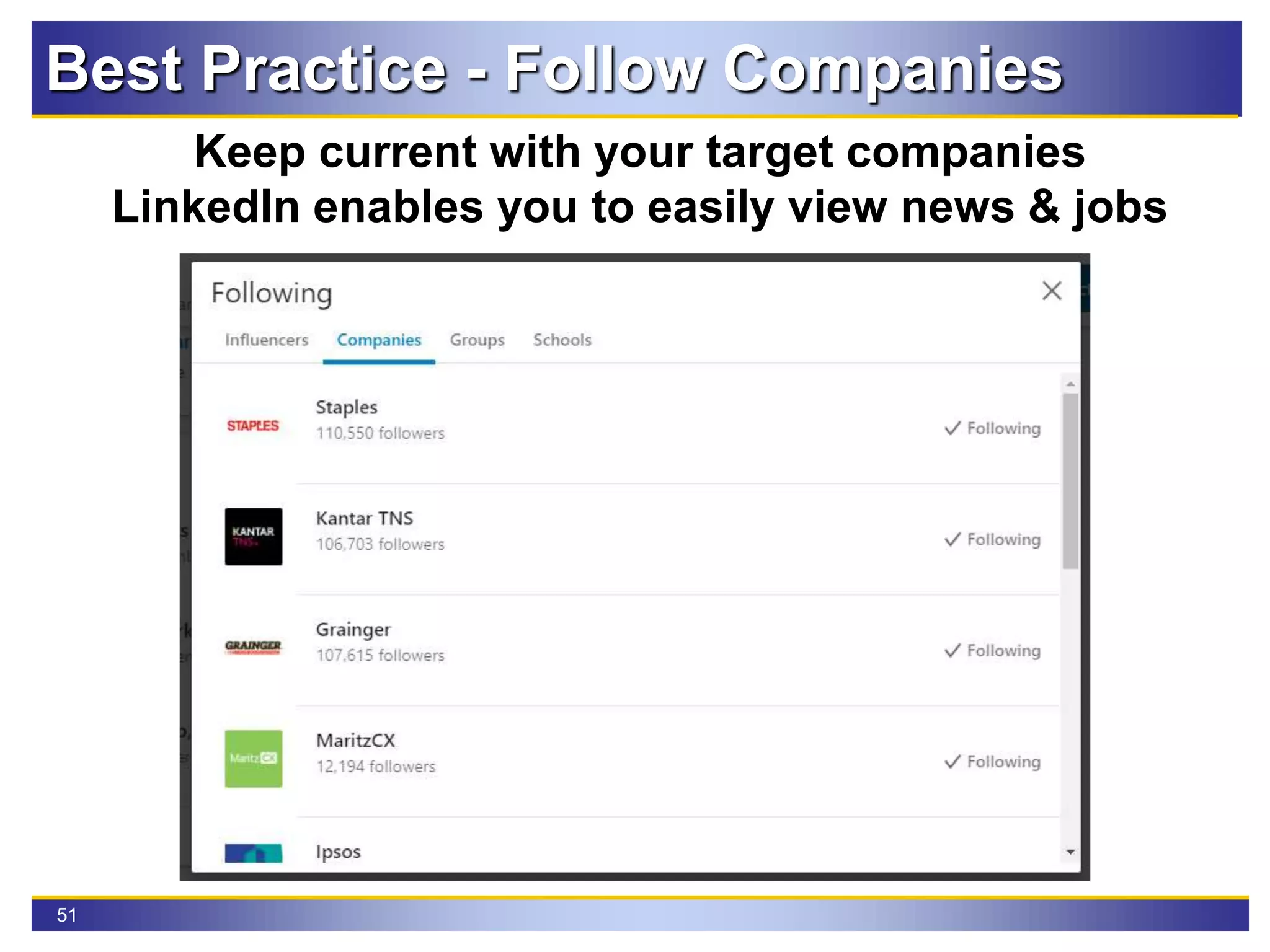 51
Best Practice - Follow Companies
Keep current with your target companies
LinkedIn enables you to easily view news & jobs
 