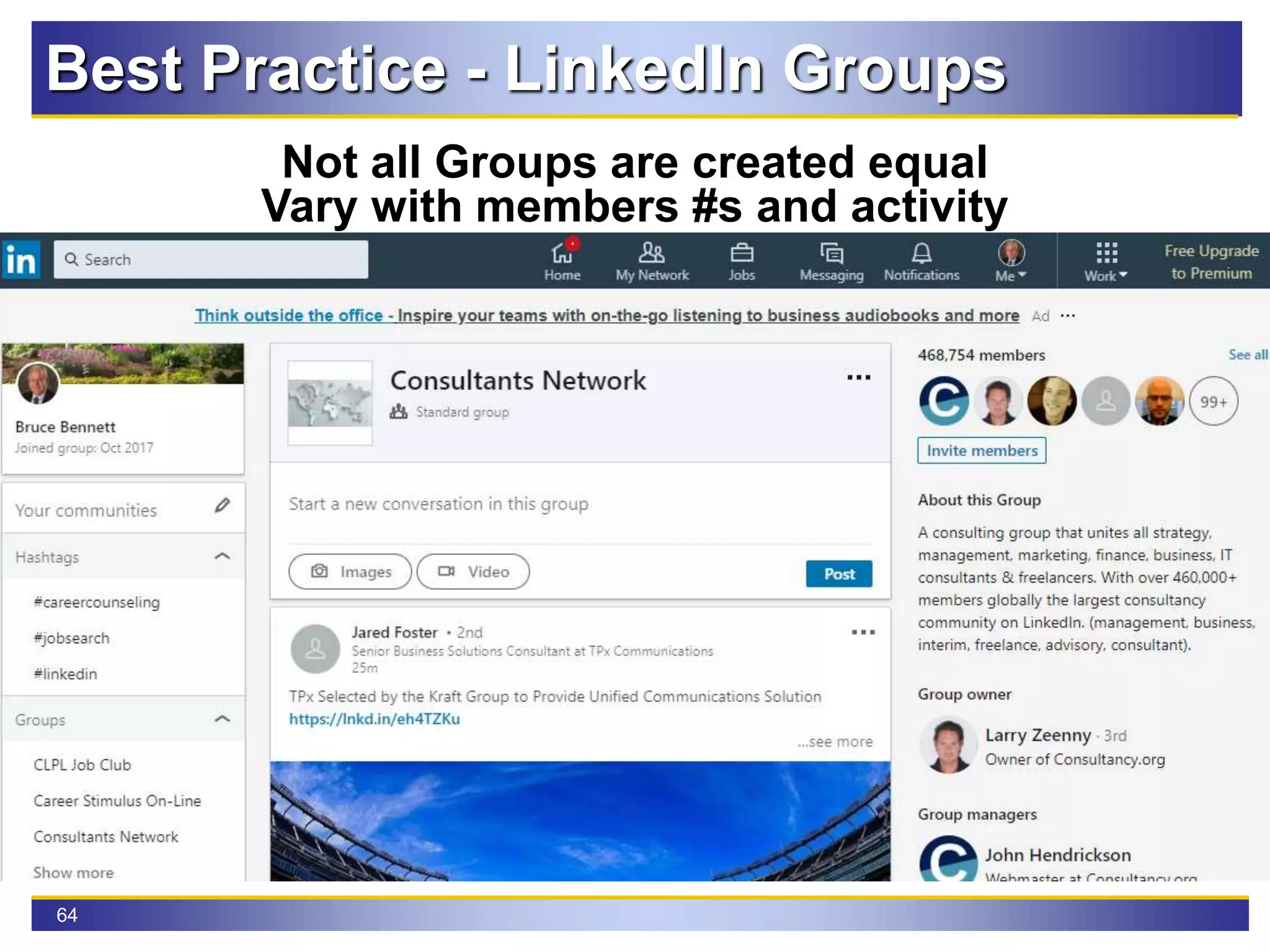 64
Best Practice - LinkedIn Groups
Not all Groups are created equal
Vary with members #s and activity
 