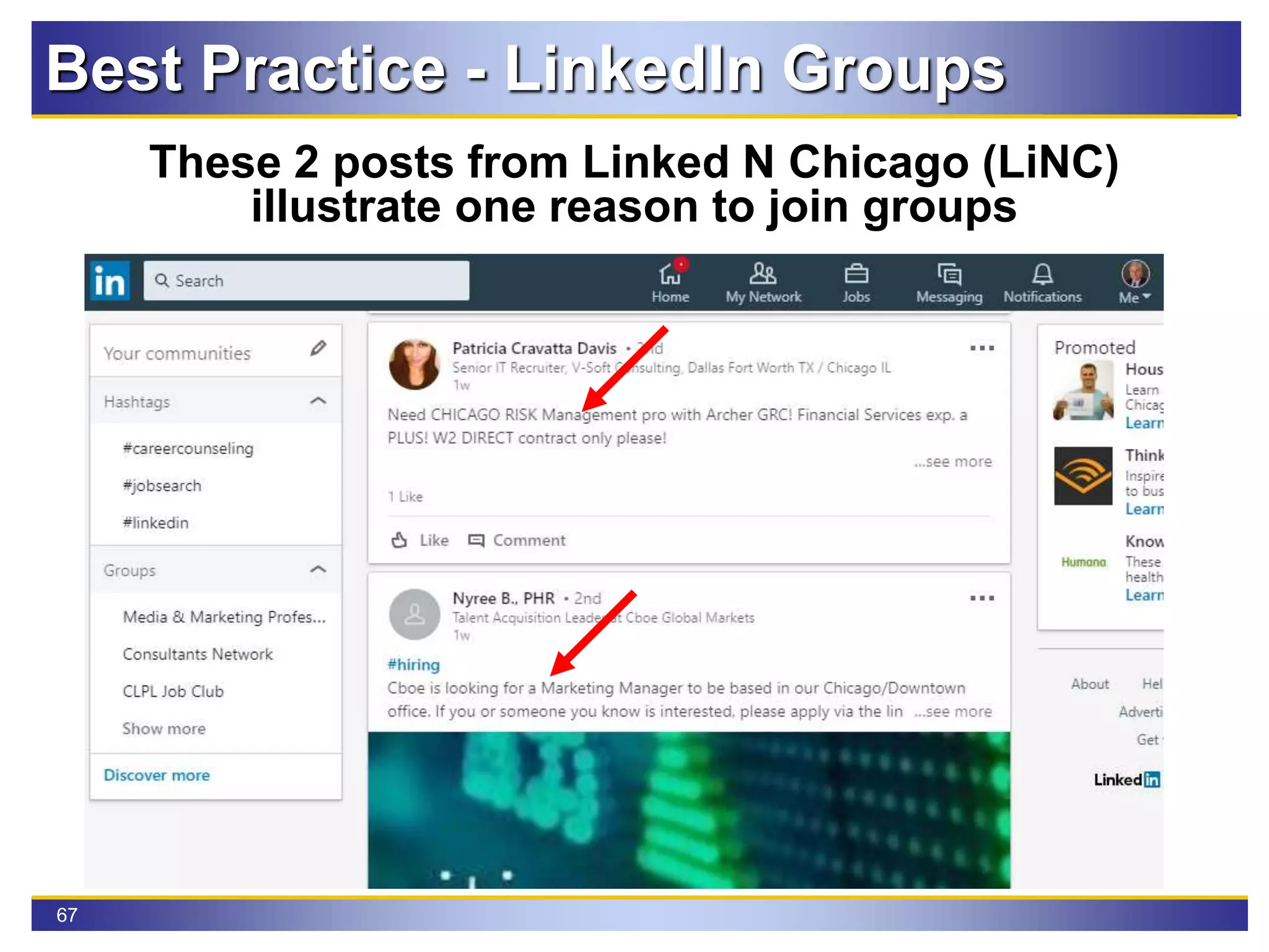 67
Best Practice - LinkedIn Groups
These 2 posts from Linked N Chicago (LiNC)
illustrate one reason to join groups
 