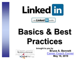 Basics & Best
Practices
brought to you by
Bruce A. Bennett
Career Coach Corner
May 16, 2019
 