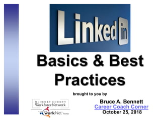 Basics & Best
Practices
brought to you by
Bruce A. Bennett
Career Coach Corner
October 25, 2018
 