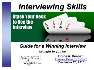 Bruce A. Bennett
Career Coach Corner
December 20, 2018
Interviewing Skills
Guide for a Winning Interview
brought to you by
 