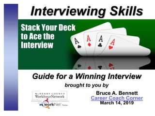 Bruce A. Bennett
Career Coach Corner
March 14, 2019
Interviewing Skills
Guide for a Winning Interview
brought to you by
 