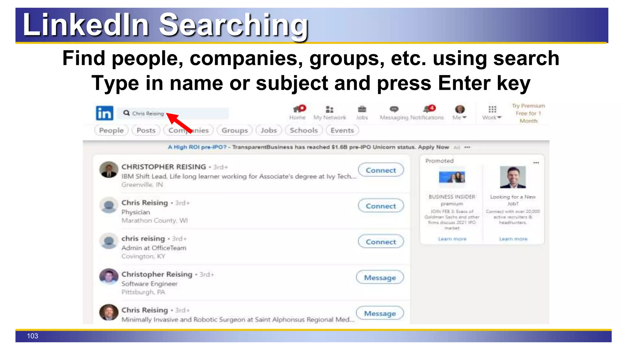 103
LinkedIn Searching
Find people, companies, groups, etc. using search
Type in name or subject and press Enter key
 