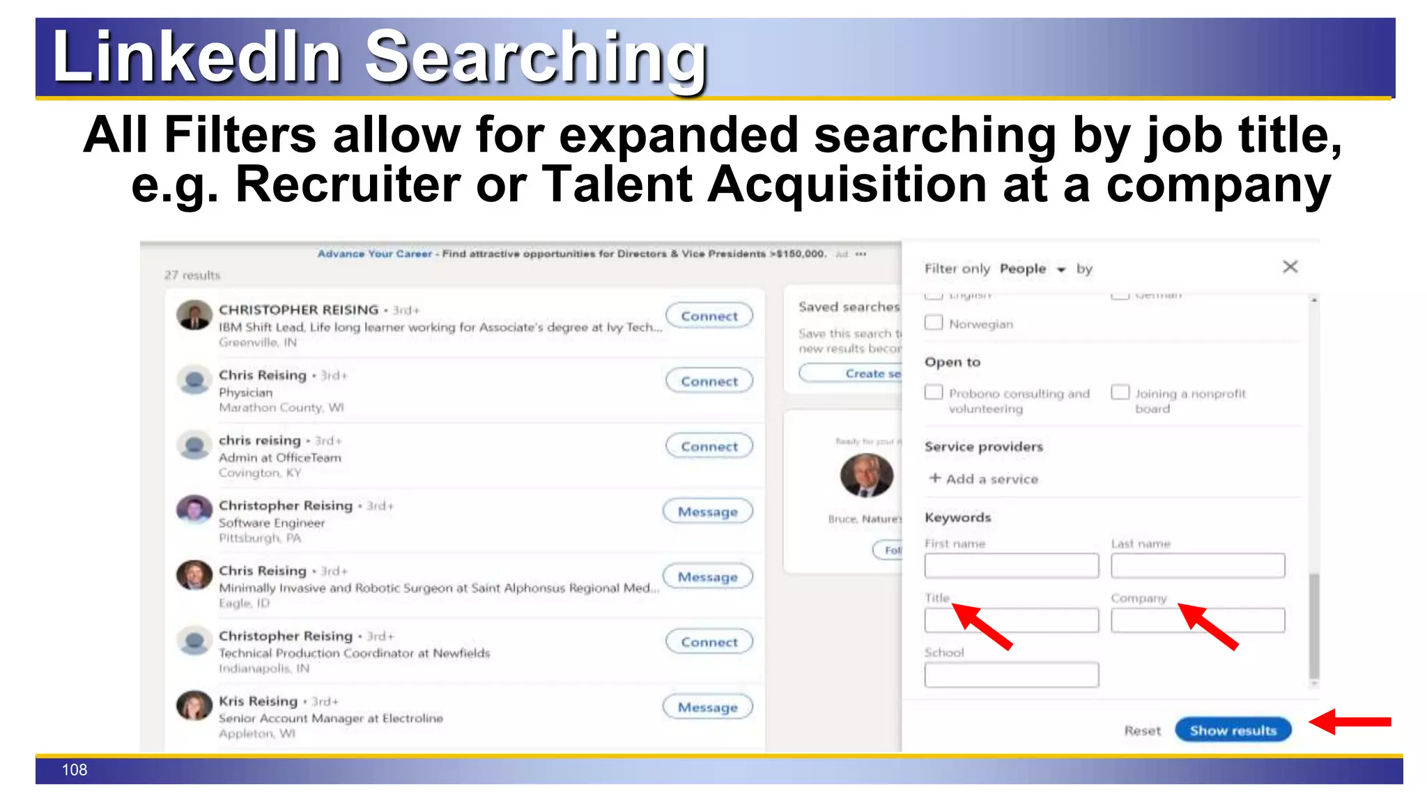108
LinkedIn Searching
All Filters allow for expanded searching by job title,
e.g. Recruiter or Talent Acquisition at a company
 