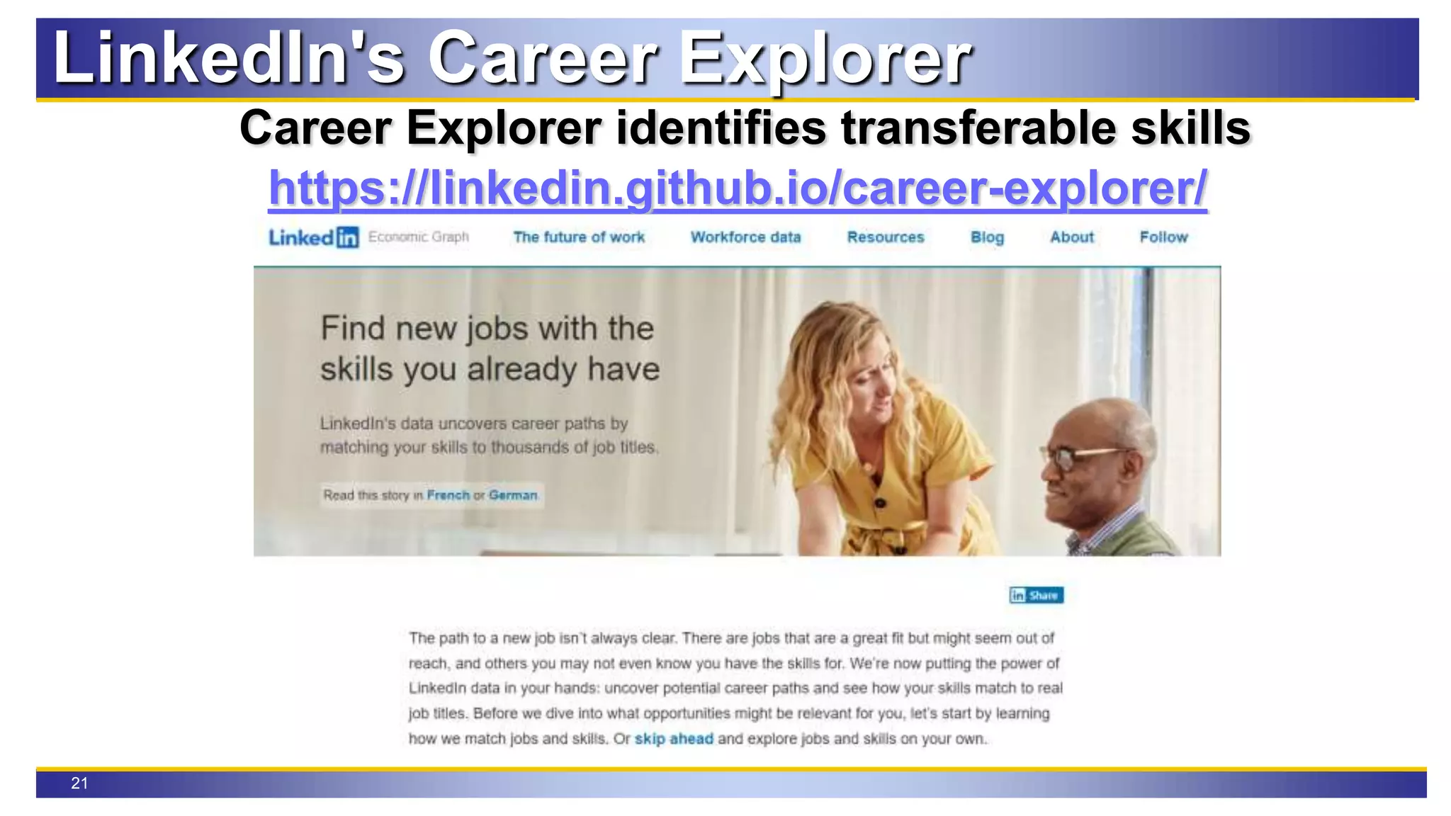 21
LinkedIn's Career Explorer
Career Explorer identifies transferable skills
https://linkedin.github.io/career-explorer/
 