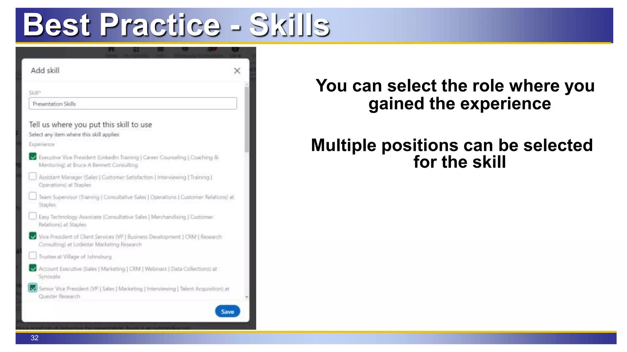 32
Best Practice - Skills
You can select the role where you
gained the experience
Multiple positions can be selected
for the skill
 