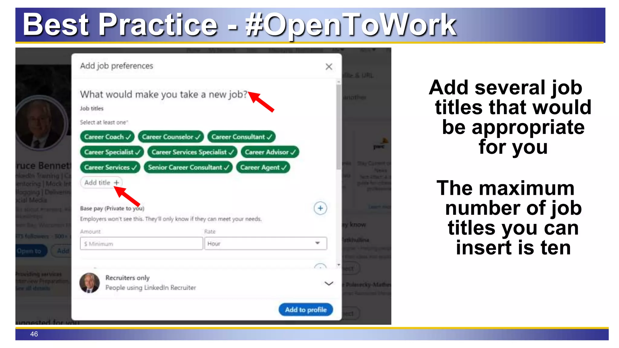 46
Best Practice - #OpenToWork
Add several job
titles that would
be appropriate
for you
The maximum
number of job
titles you can
insert is ten
 