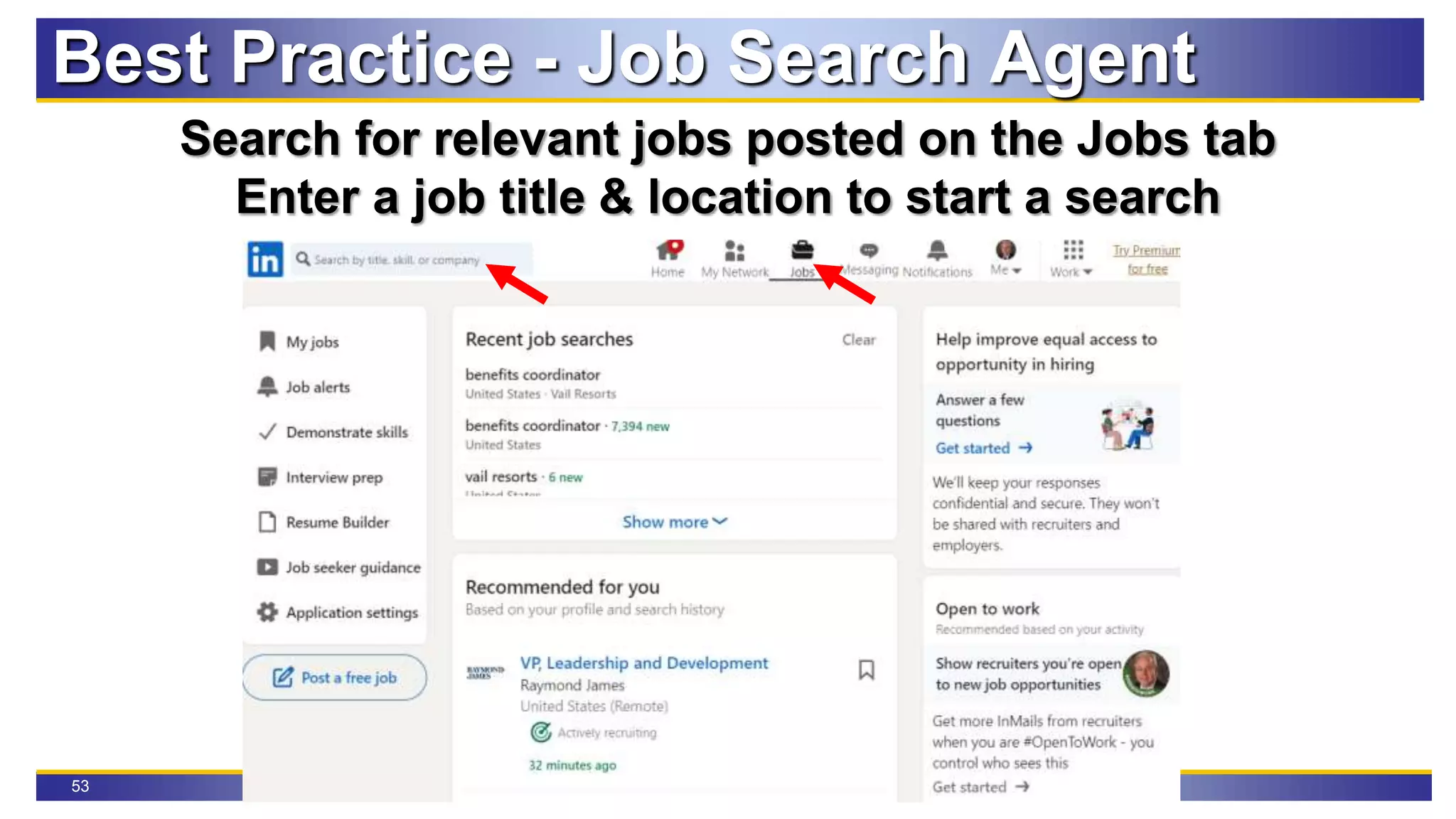 53
Search for relevant jobs posted on the Jobs tab
Enter a job title & location to start a search
Best Practice - Job Search Agent
 